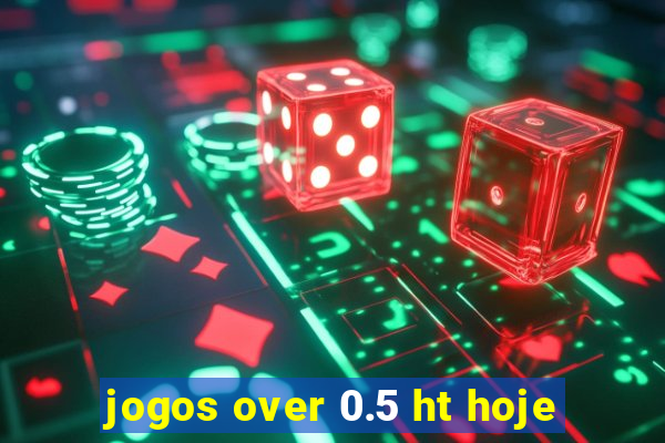 jogos over 0.5 ht hoje